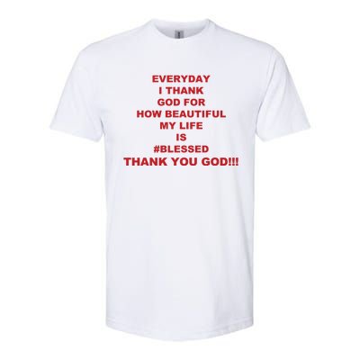 Everyday I Thank God For How Beautiful My Life Is Blessed Thank You God Softstyle CVC T-Shirt