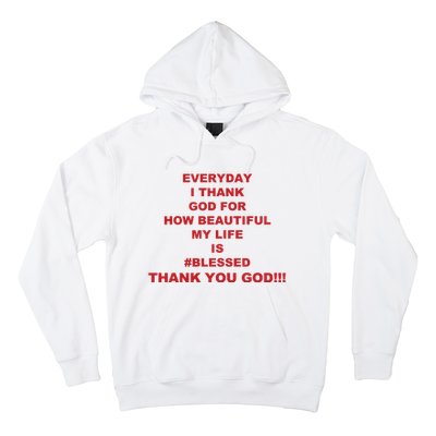 Everyday I Thank God For How Beautiful My Life Is Blessed Thank You God Hoodie