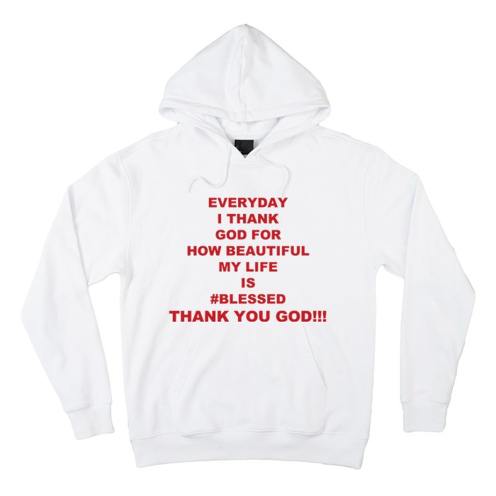 Everyday I Thank God For How Beautiful My Life Is Blessed Thank You God Hoodie