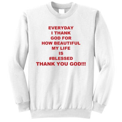 Everyday I Thank God For How Beautiful My Life Is Blessed Thank You God Sweatshirt