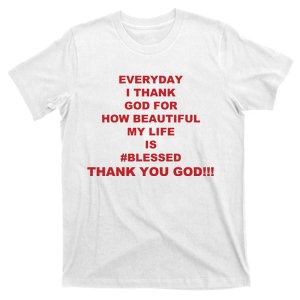 Everyday I Thank God For How Beautiful My Life Is Blessed Thank You God T-Shirt