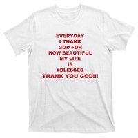 Everyday I Thank God For How Beautiful My Life Is Blessed Thank You God T-Shirt