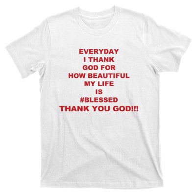 Everyday I Thank God For How Beautiful My Life Is Blessed Thank You God T-Shirt