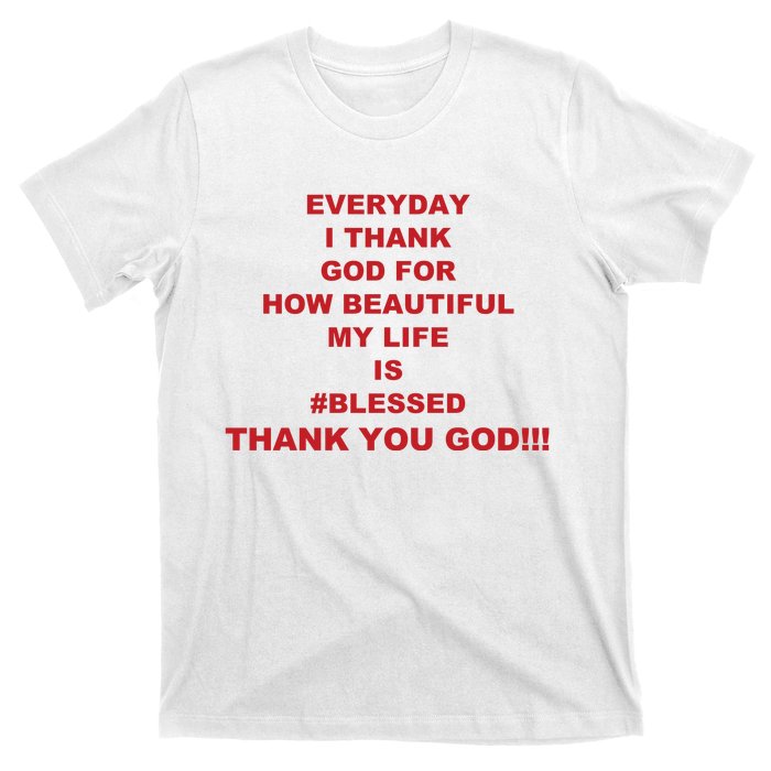 Everyday I Thank God For How Beautiful My Life Is Blessed Thank You God T-Shirt