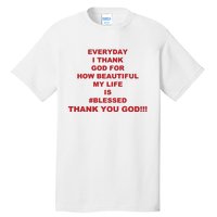 Everyday I Thank God For How Beautiful My Life Is Blessed Thank You God Tall T-Shirt