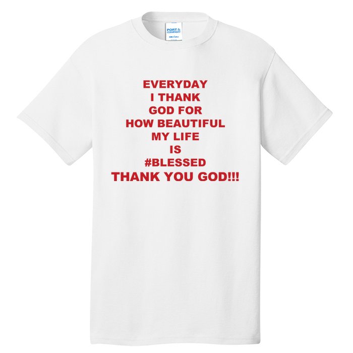 Everyday I Thank God For How Beautiful My Life Is Blessed Thank You God Tall T-Shirt