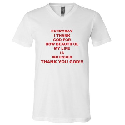 Everyday I Thank God For How Beautiful My Life Is Blessed Thank You God V-Neck T-Shirt