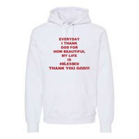 Everyday I Thank God For How Beautiful My Life Is Blessed Thank You God Premium Hoodie