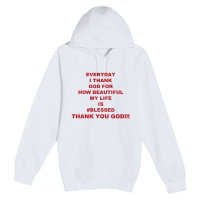 Everyday I Thank God For How Beautiful My Life Is Blessed Thank You God Premium Pullover Hoodie