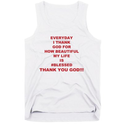 Everyday I Thank God For How Beautiful My Life Is Blessed Thank You God Tank Top