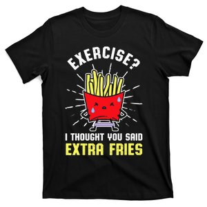 Exercise I Thought You Said Extra Fries Workout Fries Lover T-Shirt