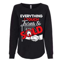 Everything I Touch Turns To Sold Realtor Real Estate Agent Womens California Wash Sweatshirt