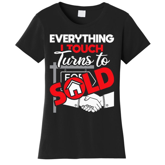 Everything I Touch Turns To Sold Realtor Real Estate Agent Women's T-Shirt