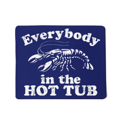 Everybody In The Hot Tub Funny Crawfish Boil Mousepad