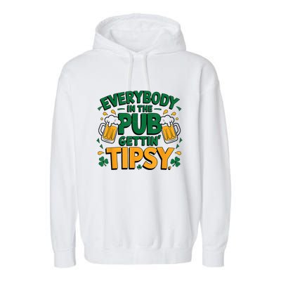 Everybody In The Pub Getting Tipsy Irish St Patricks Day Garment-Dyed Fleece Hoodie