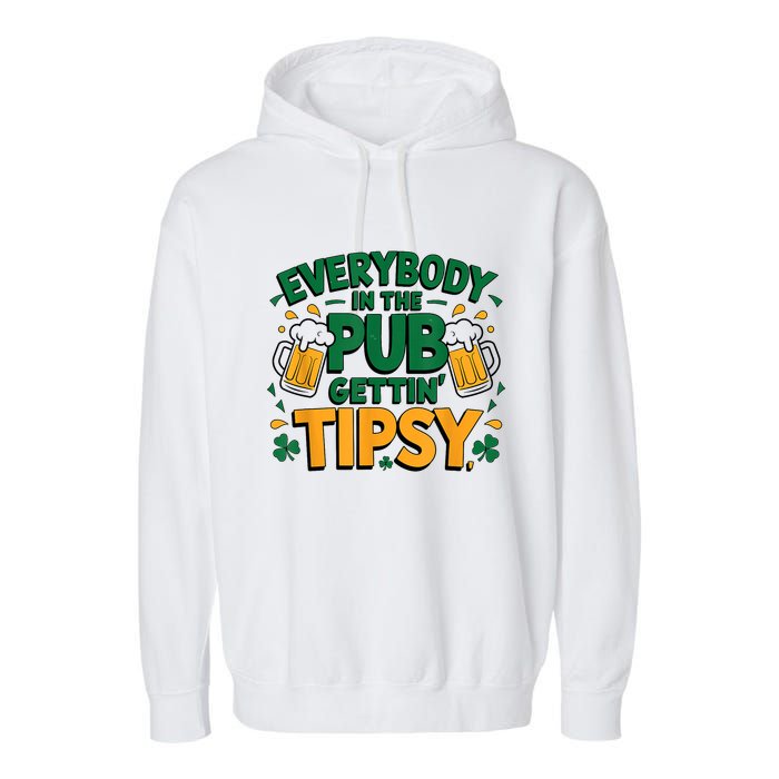 Everybody In The Pub Getting Tipsy Irish St Patricks Day Garment-Dyed Fleece Hoodie