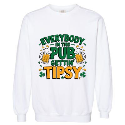 Everybody In The Pub Getting Tipsy Irish St Patricks Day Garment-Dyed Sweatshirt