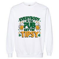 Everybody In The Pub Getting Tipsy Irish St Patricks Day Garment-Dyed Sweatshirt