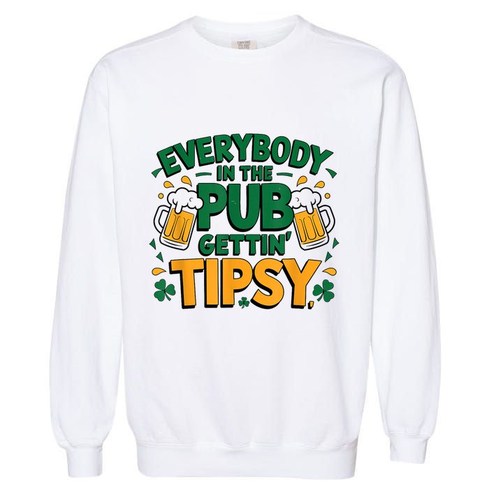 Everybody In The Pub Getting Tipsy Irish St Patricks Day Garment-Dyed Sweatshirt