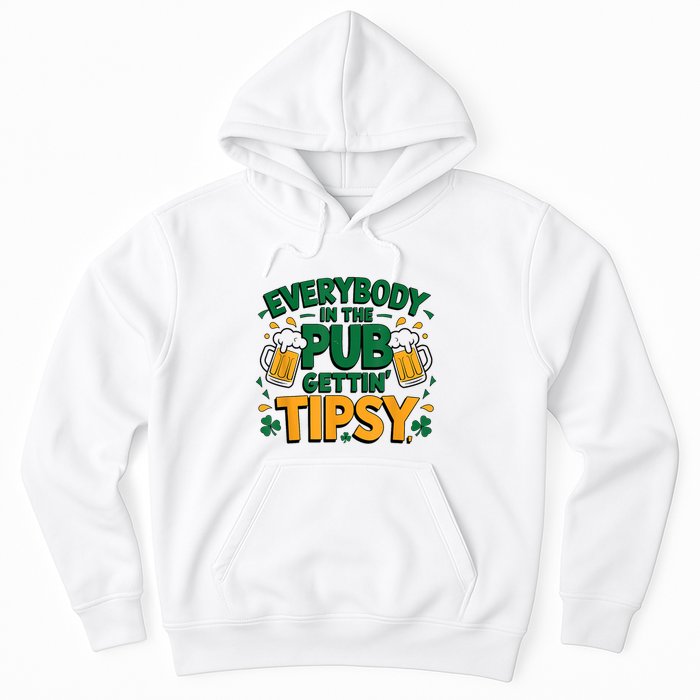 Everybody In The Pub Getting Tipsy Irish St Patricks Day Hoodie