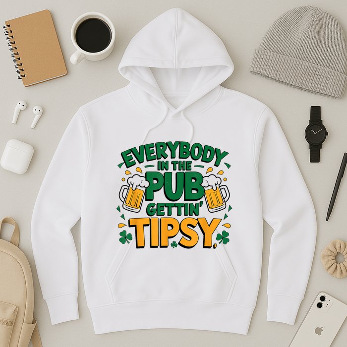Everybody In The Pub Getting Tipsy Irish St Patricks Day Hoodie