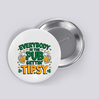 Everybody In The Pub Getting Tipsy Irish St Patricks Day Button