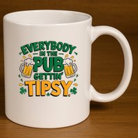 Everybody In The Pub Getting Tipsy Irish St Patricks Day 11oz C Handle Ceramic Mug