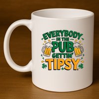 Everybody In The Pub Getting Tipsy Irish St Patricks Day 11oz C Handle Ceramic Mug