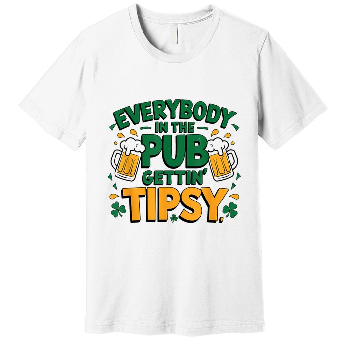Everybody In The Pub Getting Tipsy Irish St Patricks Day Premium T-Shirt