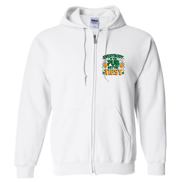 Everybody In The Pub Getting Tipsy Irish St Patricks Day Full Zip Hoodie