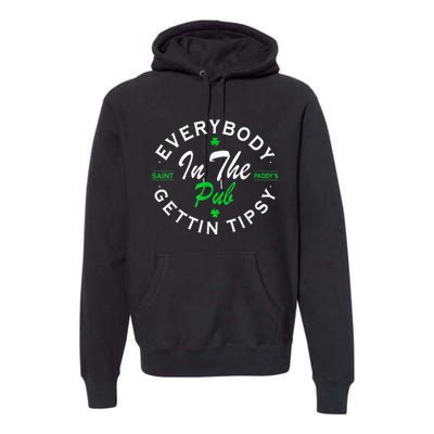 Everybody In The Pub Getting Tipsy St Patricks Day Shamrock Premium Hoodie