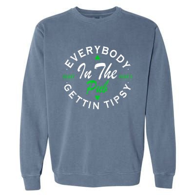 Everybody In The Pub Getting Tipsy St Patricks Day Shamrock Garment-Dyed Sweatshirt