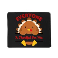 Everyone Is Thankful For Me Turkey Thanksgiving Joke Mousepad