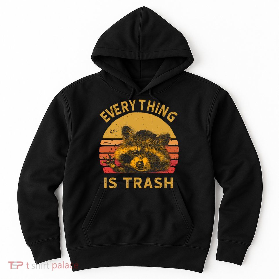Everything Is Trash Fun Raccoon Picture Camping Hiking Gift Hoodie