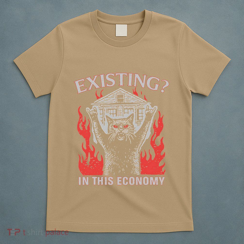 Existing In This Economy Funny Cat Meme Humor Joke Sarcastic .Png T-Shirt