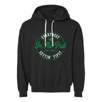 Everybody In The Pub Gettin Tipsy Garment-Dyed Fleece Hoodie