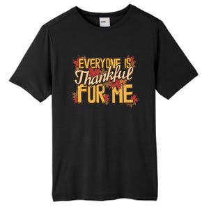 Everyone Is Thankful For Me Fall Leaves Funny Thanksgiving Gift Tall Fusion ChromaSoft Performance T-Shirt