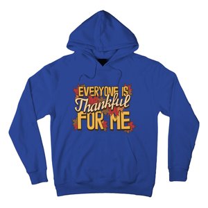 Everyone Is Thankful For Me Fall Leaves Funny Thanksgiving Gift Hoodie