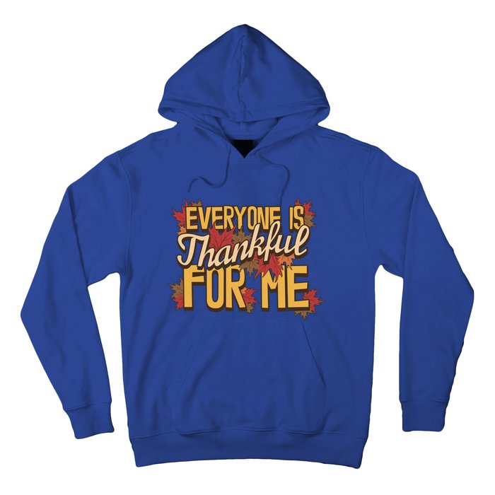 Everyone Is Thankful For Me Fall Leaves Funny Thanksgiving Gift Hoodie