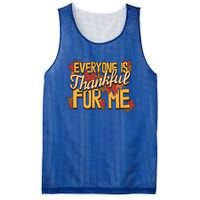 Everyone Is Thankful For Me Fall Leaves Funny Thanksgiving Gift Mesh Reversible Basketball Jersey Tank