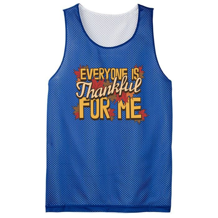 Everyone Is Thankful For Me Fall Leaves Funny Thanksgiving Gift Mesh Reversible Basketball Jersey Tank