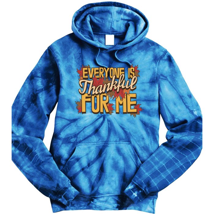 Everyone Is Thankful For Me Fall Leaves Funny Thanksgiving Gift Tie Dye Hoodie