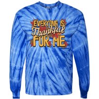 Everyone Is Thankful For Me Fall Leaves Funny Thanksgiving Gift Tie-Dye Long Sleeve Shirt