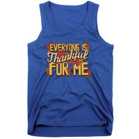 Everyone Is Thankful For Me Fall Leaves Funny Thanksgiving Gift Tank Top