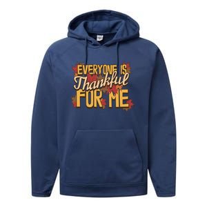 Everyone Is Thankful For Me Fall Leaves Funny Thanksgiving Gift Performance Fleece Hoodie