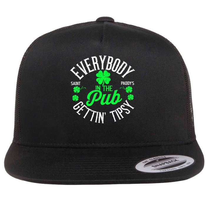 Everybody In The Pub Getting Tipsy St Patrick'S Day Funny Day Flat Bill Trucker Hat