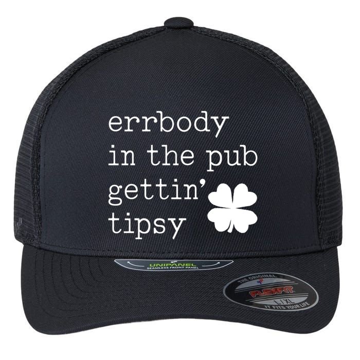Errbody In The Pub Getting Tipsy St Patricks Day Flexfit Unipanel Trucker Cap