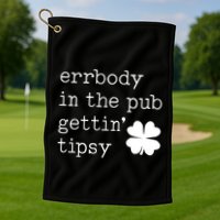 Errbody In The Pub Getting Tipsy St Patricks Day Golf Towel