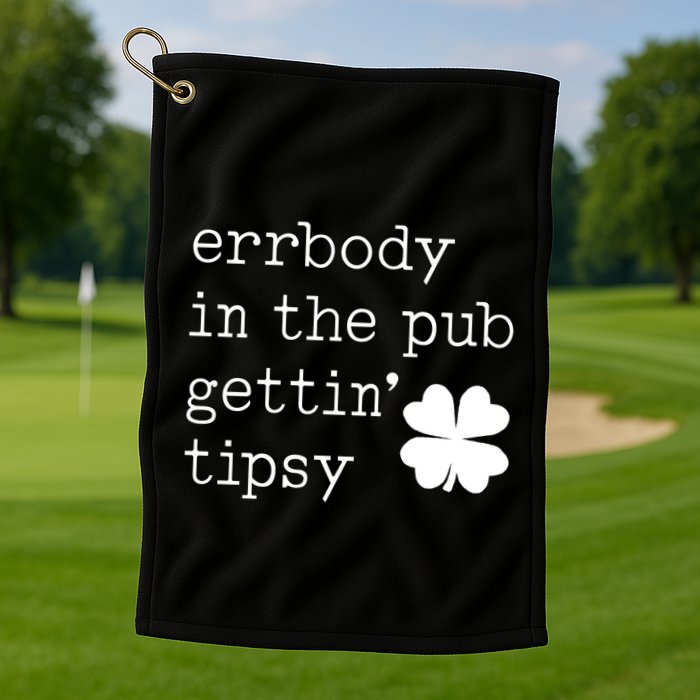 Errbody In The Pub Getting Tipsy St Patricks Day Golf Towel
