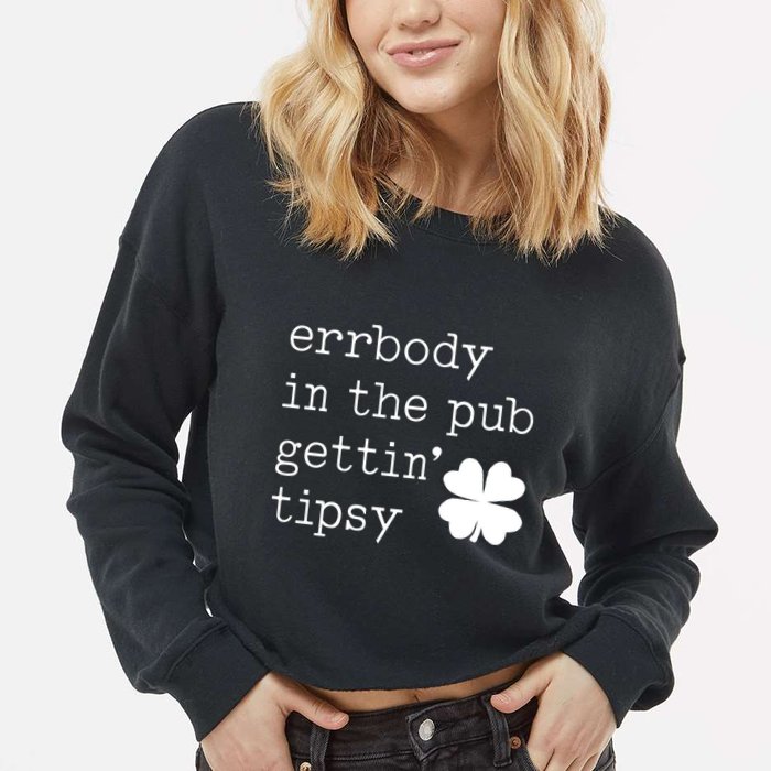 Errbody In The Pub Getting Tipsy St Patricks Day Cropped Pullover Crew